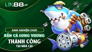 Kinh nghiệm chơi bắn cá long vương thành công tại nhà cái