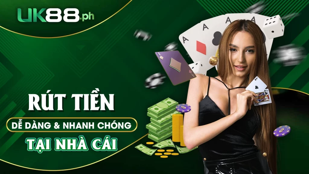 Rút tiền dễ dàng và nhanh chóng tại nhà cái